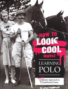 How to Look Cool Whilst Learning Polo Book